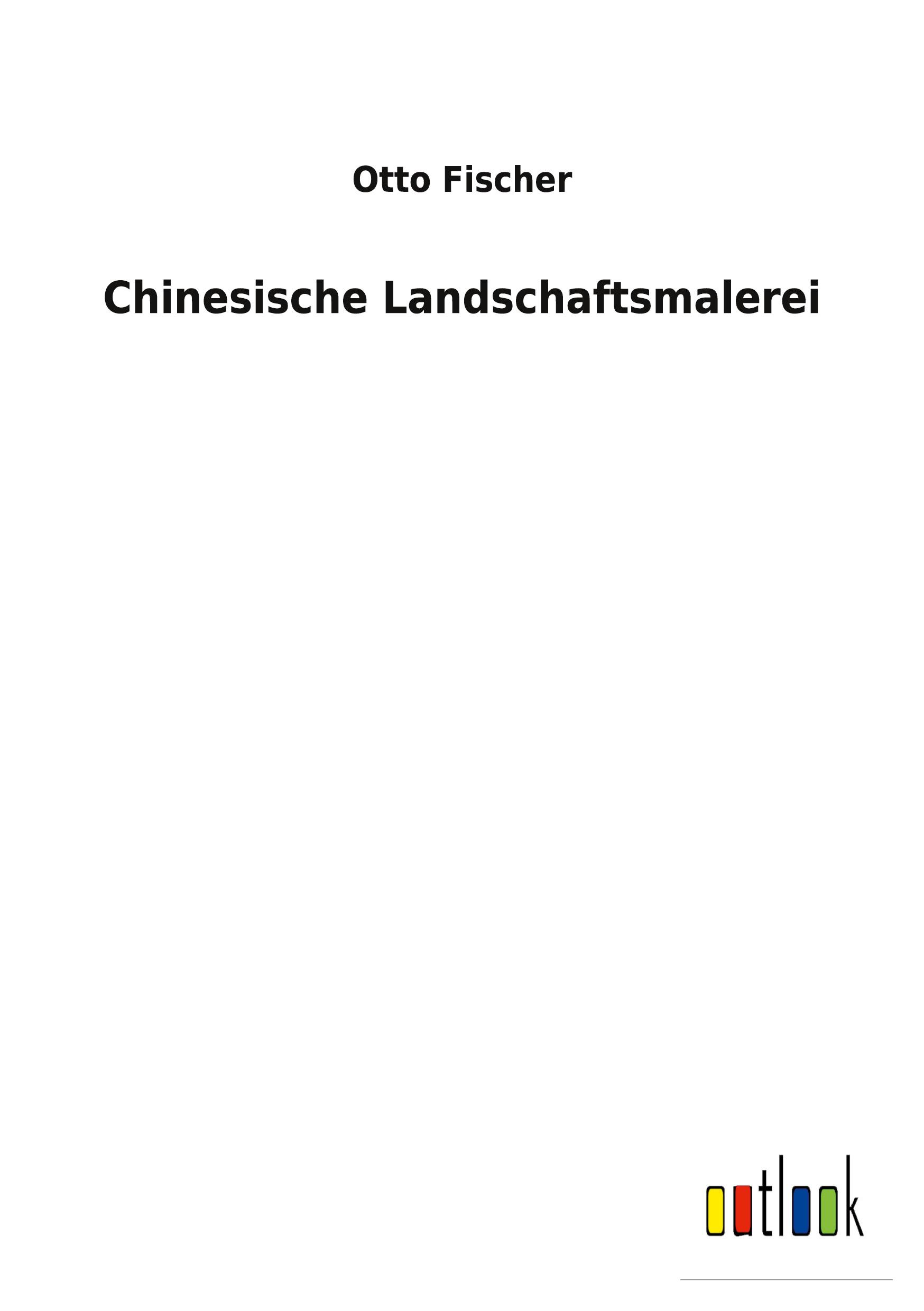 Cover: 9783752470949 | Chinesische Landschaftsmalerei | Otto Fischer | Taschenbuch | 228 S.