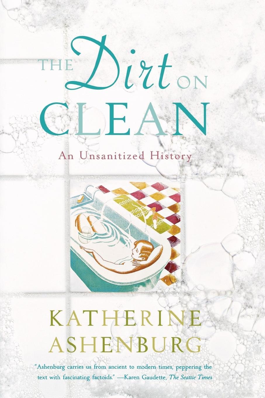 Cover: 9780374531379 | The Dirt on Clean | An Unsanitized History | Katherine Ashenburg