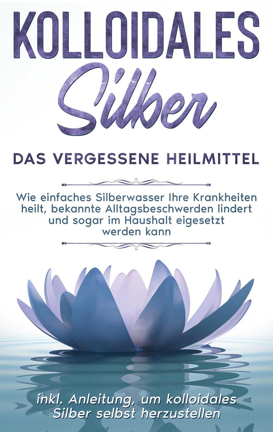 Cover: 9783753422374 | Kolloidales Silber - das vergessene Heilmittel: Wie einfaches...