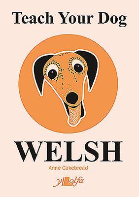 Cover: 9781912631025 | Teach Your Dog Welsh | Anne Cakebread | Taschenbuch | Englisch | 2019