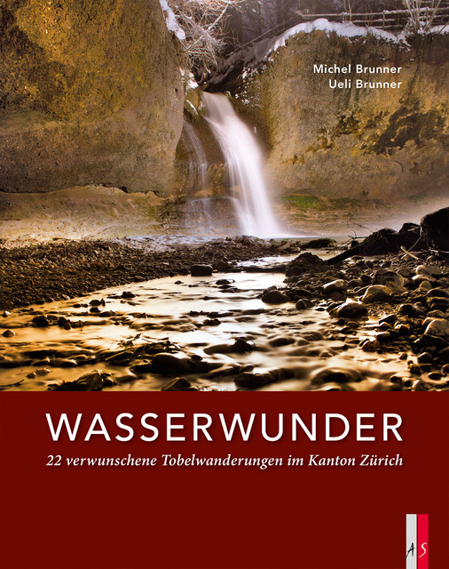 Cover: 9783906055558 | Wasserwunder | 22 verwunschene Tobelwanderungen im Kanton Zürich
