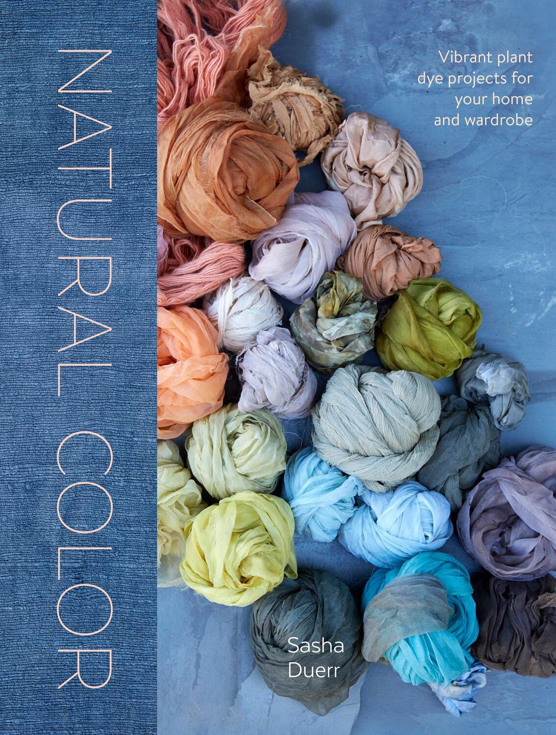 Cover: 9781607749363 | Natural Color: Vibrant Plant Dye Projects for Your Home and Wardrobe
