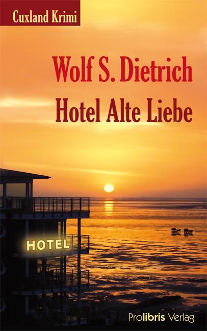 Cover: 9783935263733 | Hotel Alte Liebe | Cuxland Krimi | Wolf S. Dietrich | Taschenbuch