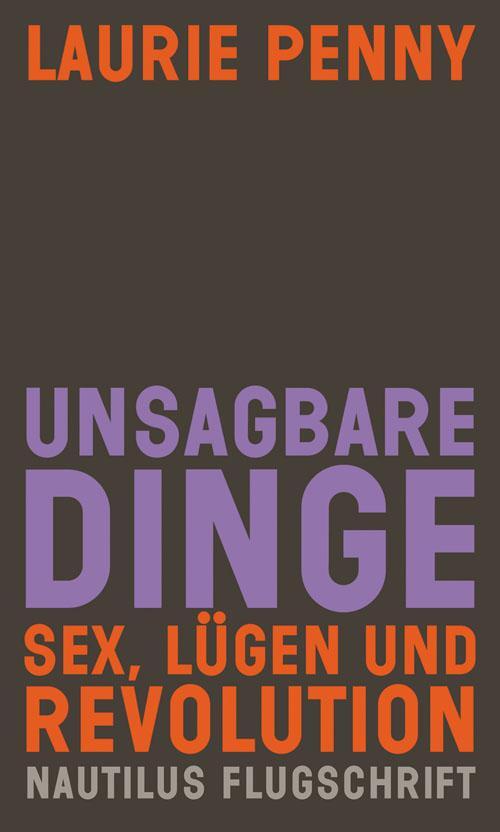Cover: 9783894018177 | Unsagbare Dinge | Sex, Lügen und Revolution | Laurie Penny | Buch