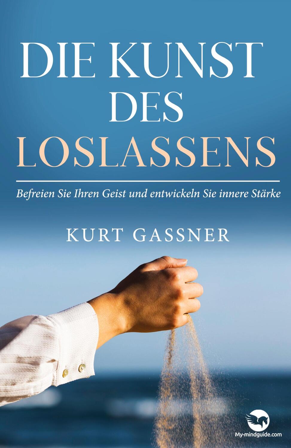 Cover: 9783987930188 | Die Kunst Des Loslassens | Kurt Friedrich Gassner | Taschenbuch | 2022