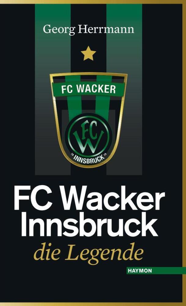 Cover: 9783852186764 | FC Wacker Innsbruck | Die Legende | Georg Herrmann | Buch | 232 S.