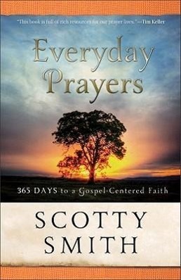 Cover: 9780801014048 | Everyday Prayers: 365 Days to a Gospel-Centered Faith | Scotty Smith