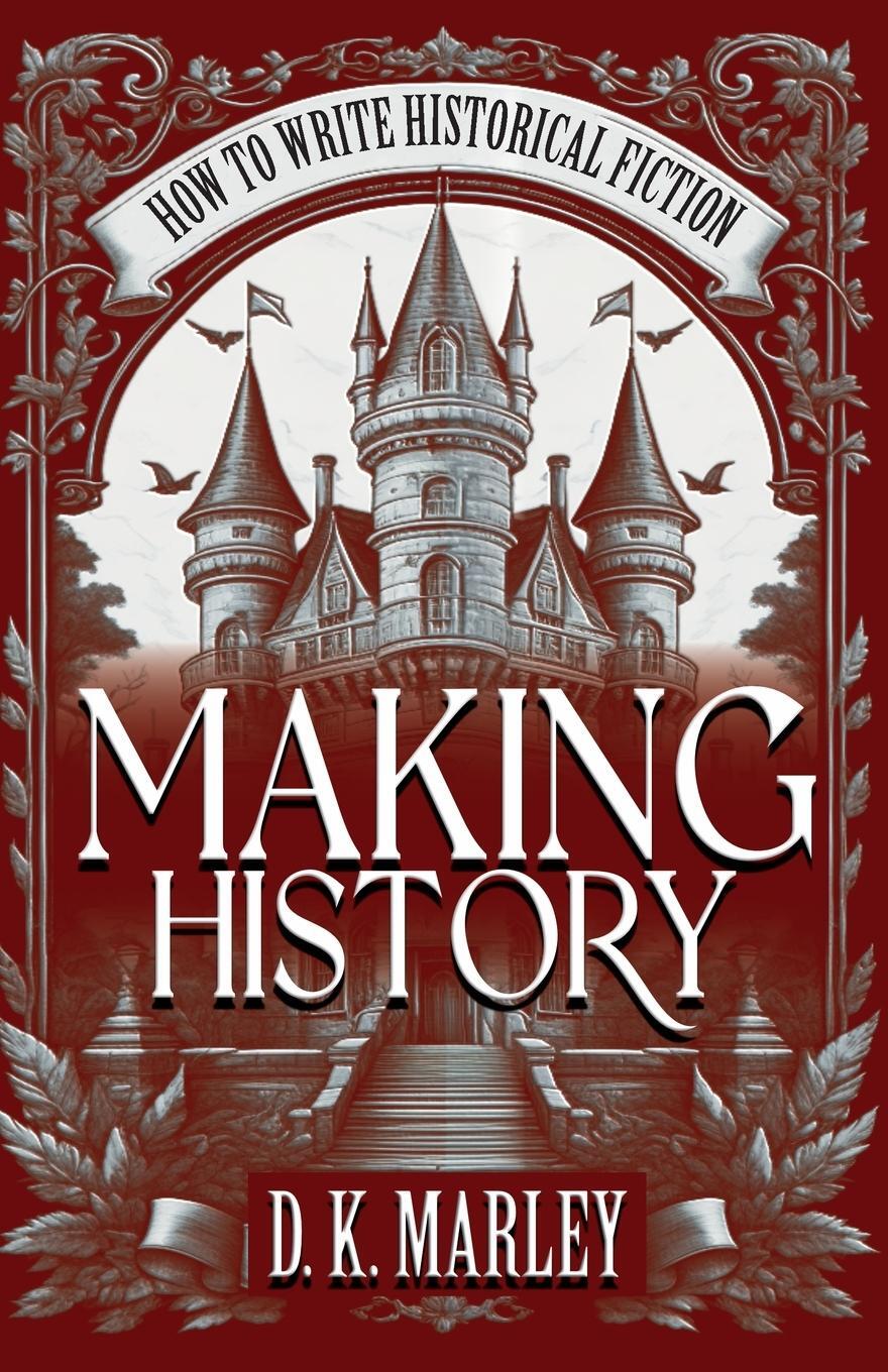 Cover: 9798988381792 | Making History | How to Write Historical Fiction | Dk Marley (u. a.)