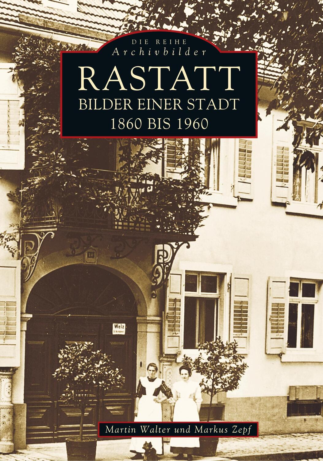 Cover: 9783897020863 | Rastatt - Bilder einer Stadt 1860 bis 1960 | Markus Zepf | Taschenbuch