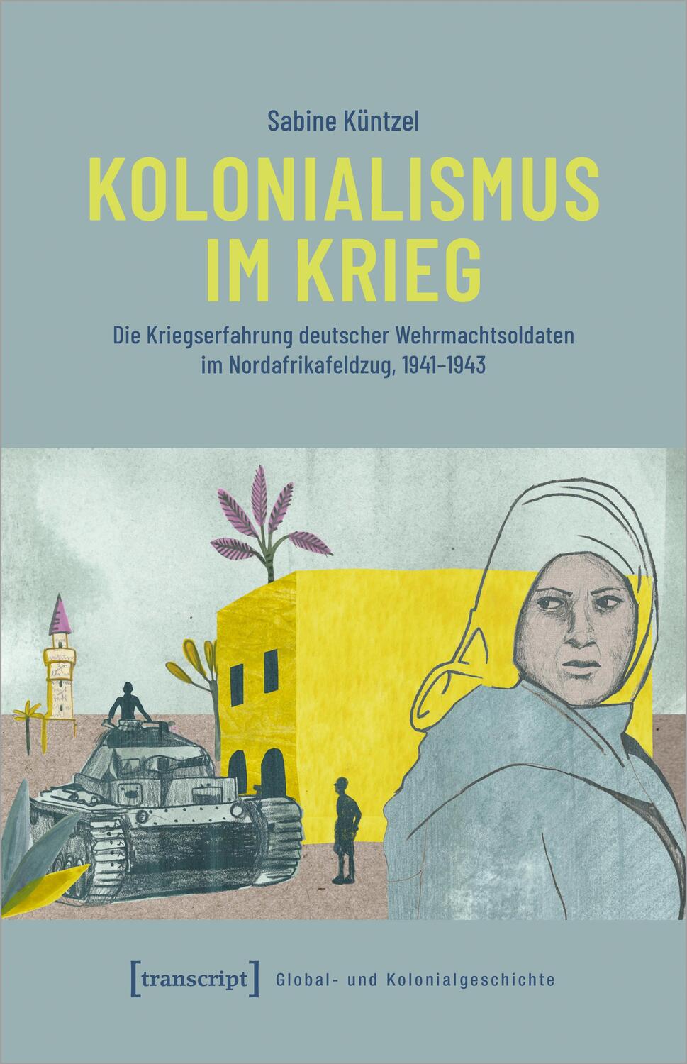 Cover: 9783837667783 | Kolonialismus im Krieg | Sabine Küntzel | Taschenbuch | 440 S. | 2023