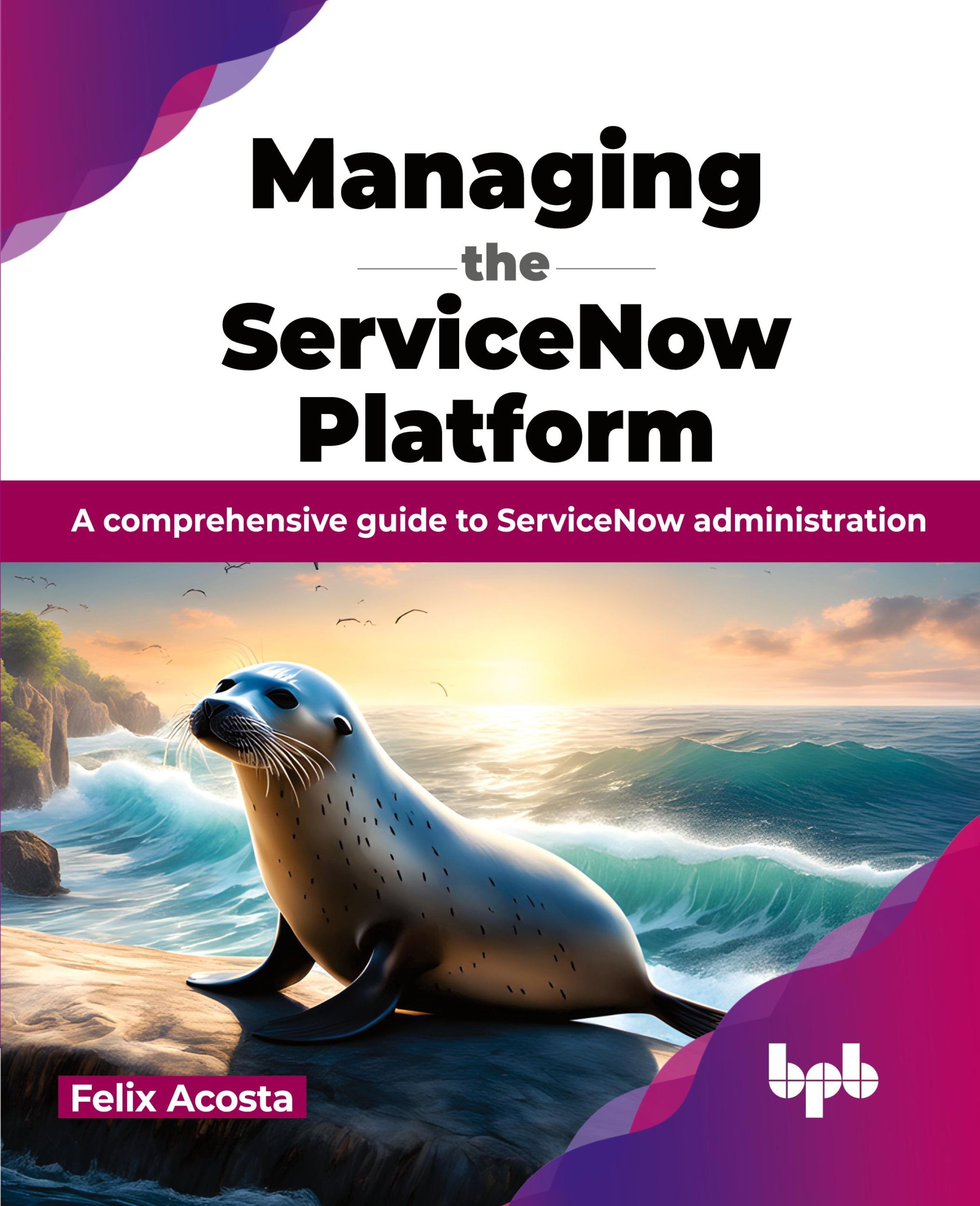 Cover: 9789355519382 | Managing the ServiceNow Platform | Felix Acosta | Taschenbuch | 2023