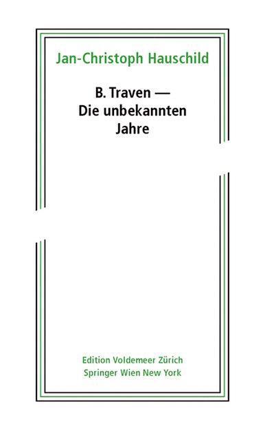 Cover: 9783990434802 | B.Traven - Die unbekannten Jahre | Edition Voldemeer | Hauschild