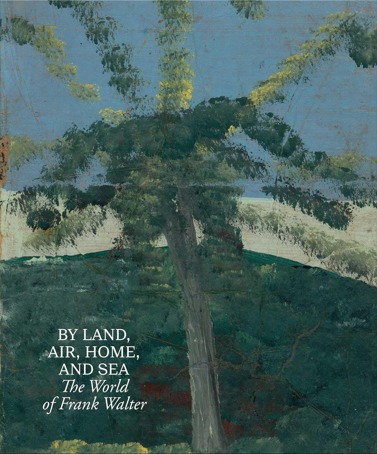 Cover: 9781644231012 | By Land, Air, Home, and Sea: The World of Frank Walter | Barbara Paca