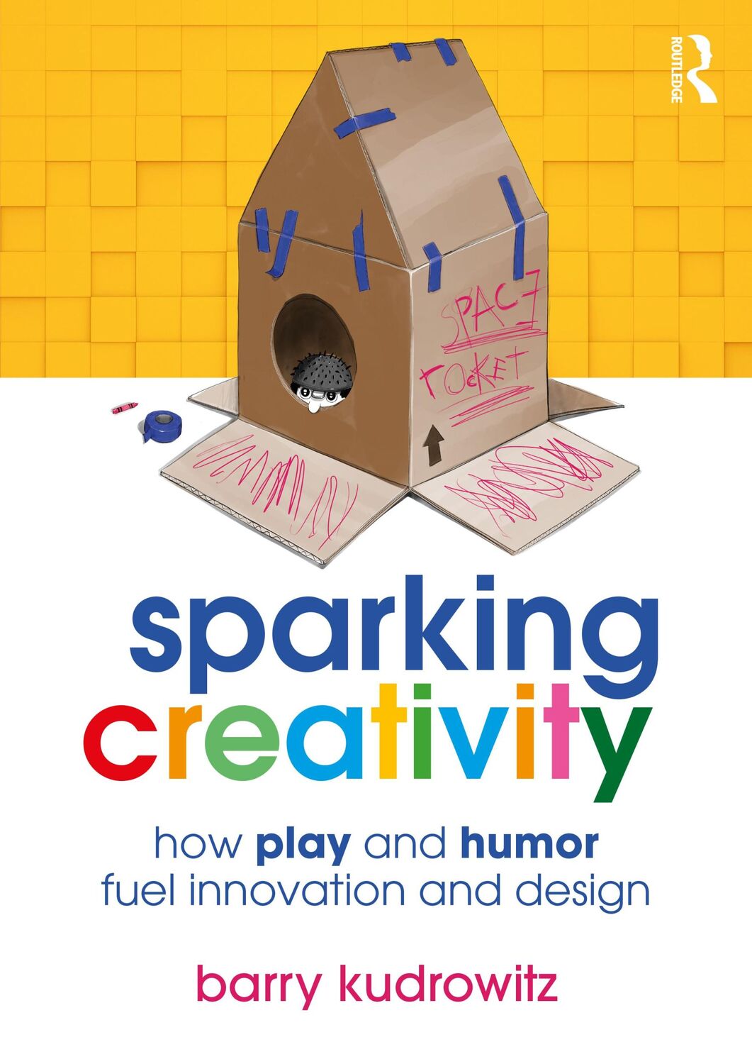 Cover: 9781032232157 | Sparking Creativity | How Play and Humor Fuel Innovation and Design