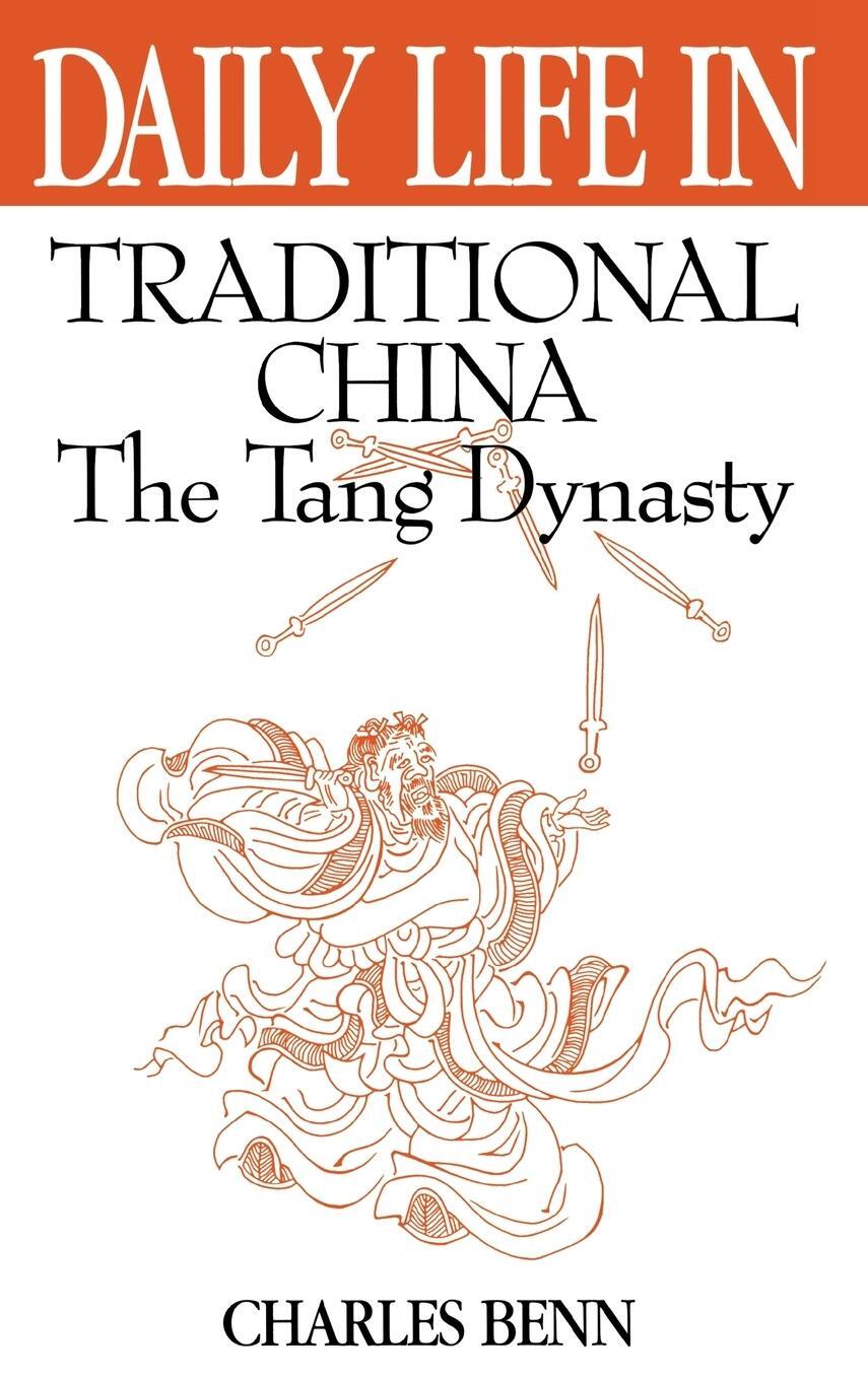 Cover: 9780313309557 | Daily Life in Traditional China | The Tang Dynasty | Charles D. Benn