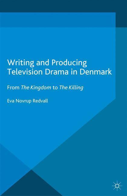 Cover: 9781349449910 | Writing and Producing Television Drama in Denmark | Eva Novrup Redvall