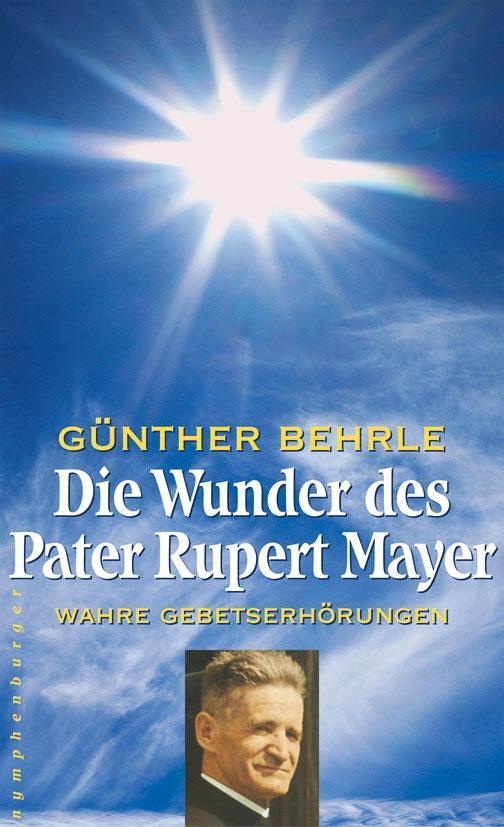 Cover: 9783485012270 | Die Wunder des Pater Rupert Mayer | Wahre Gebetserhörungen | Behrle