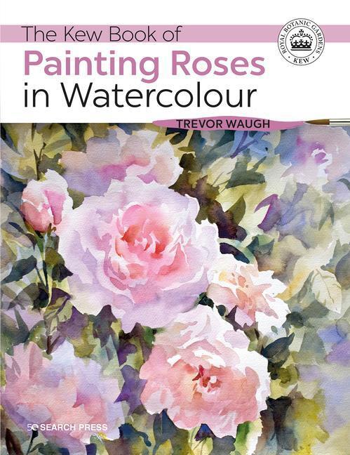 Cover: 9781782216568 | The Kew Book of Painting Roses in Watercolour | Trevor Waugh | Buch