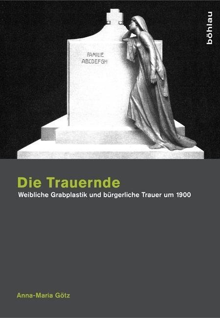 Cover: 9783412210281 | Die Trauernde | Weibliche Grabplastik und bürgerliche Trauer um 1900