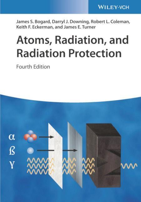 Cover: 9783527413522 | Atoms, Radiation, and Radiation Protection | James S. Bogard (u. a.)