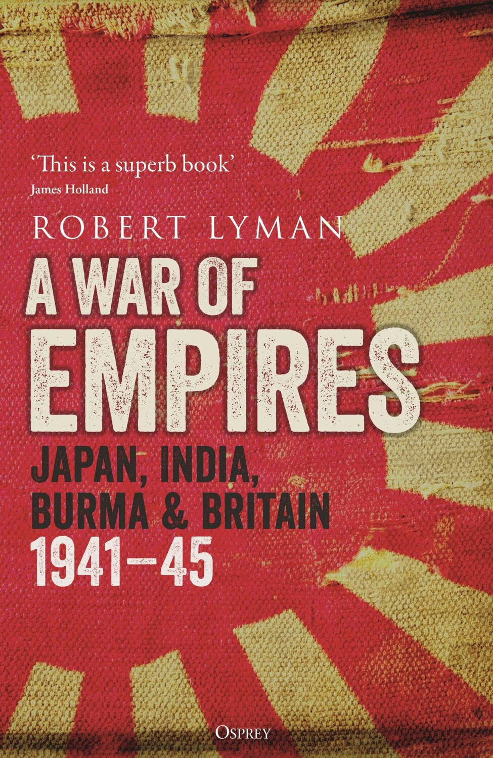 Cover: 9781472847140 | A War of Empires | Japan, India, Burma &amp; Britain: 1941-45 | Lyman