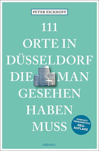 Cover: 9783740809867 | 111 Orte in Düsseldorf, die man gesehen haben muss | Peter Eickhoff