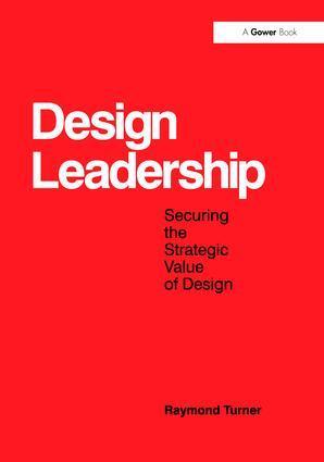 Cover: 9781138247635 | Design Leadership | Securing the Strategic Value of Design | Turner