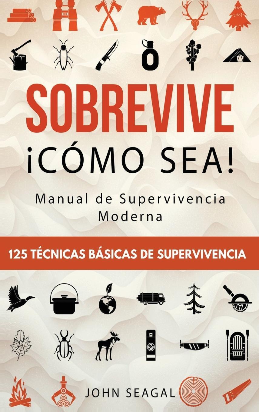 Cover: 9781960395245 | Sobrevive ¡Cómo Sea! Manual de Supervivencia Moderna. 125 Técnicas...