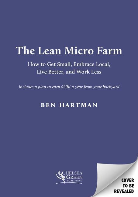 Cover: 9781645022046 | The Lean Micro Farm: How to Get Small, Embrace Local, Live Better,...