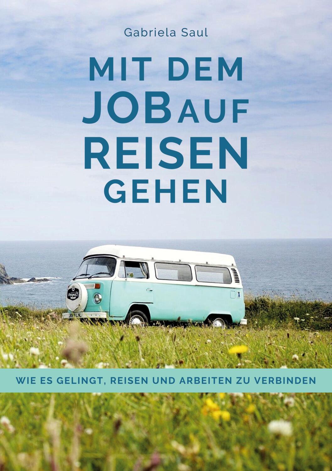 Cover: 9783347320802 | Mit dem Job auf Reisen gehen | Gabriela Saul (u. a.) | Taschenbuch