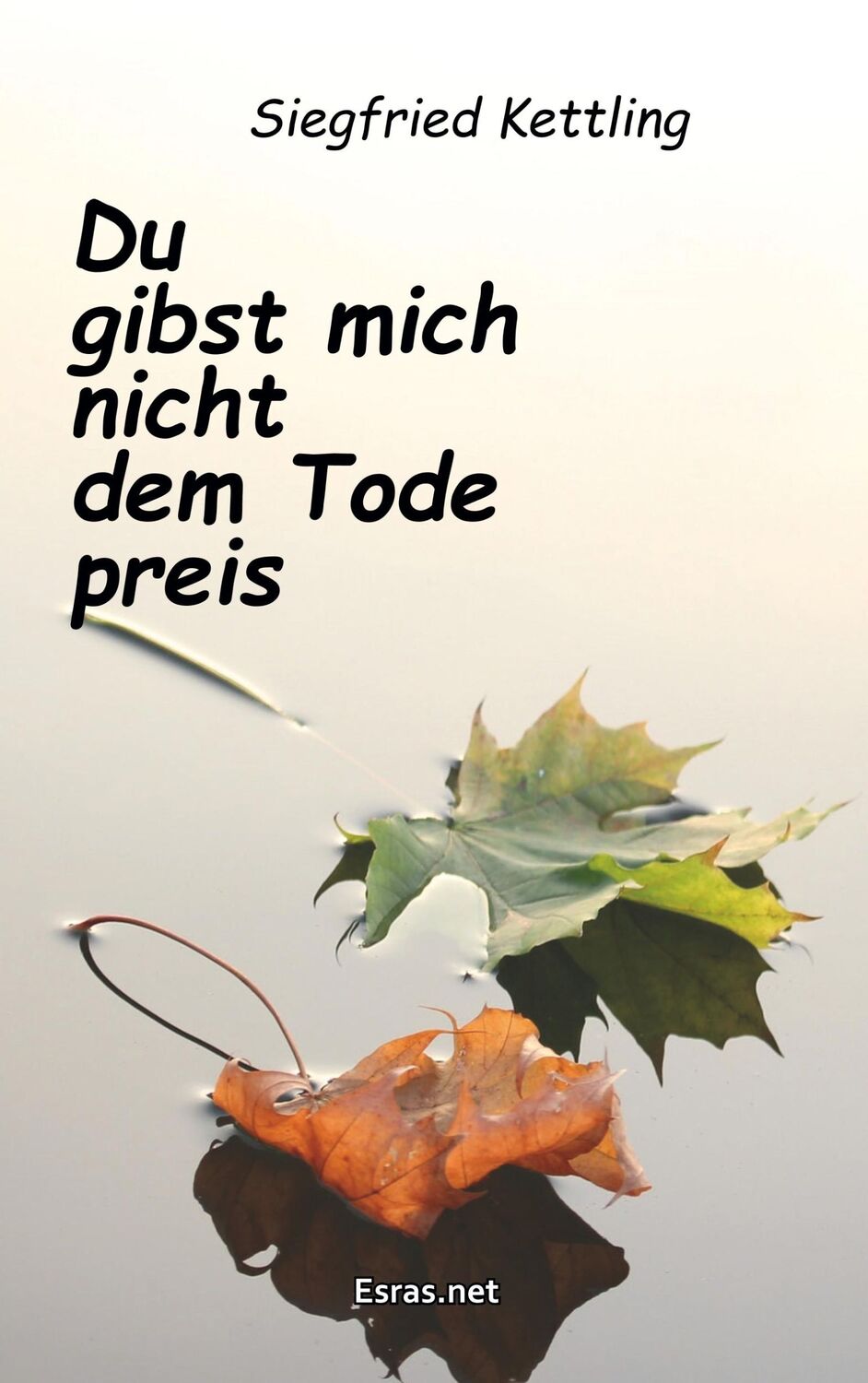 Cover: 9783038900177 | Du gibst mich nicht dem Tode preis | Siegfried Kettling | Taschenbuch