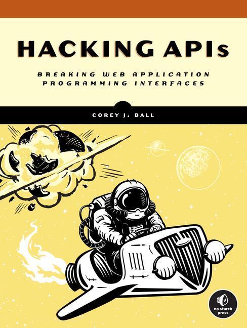 Cover: 9781718502444 | Hacking APIs | Breaking Web Application Programming Interfaces | Ball