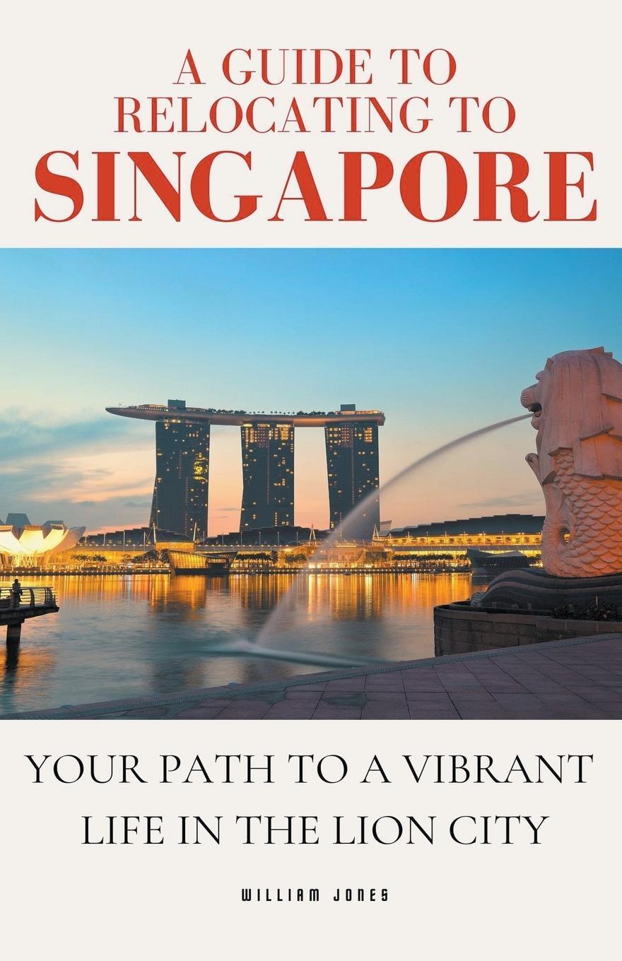 Cover: 9798223754725 | A Guide to Relocating to Singapore | William Jones | Taschenbuch