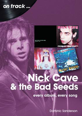 Cover: 9781789522402 | Nick Cave and the Bad Seeds On Track | Every Album, Every Song | Buch