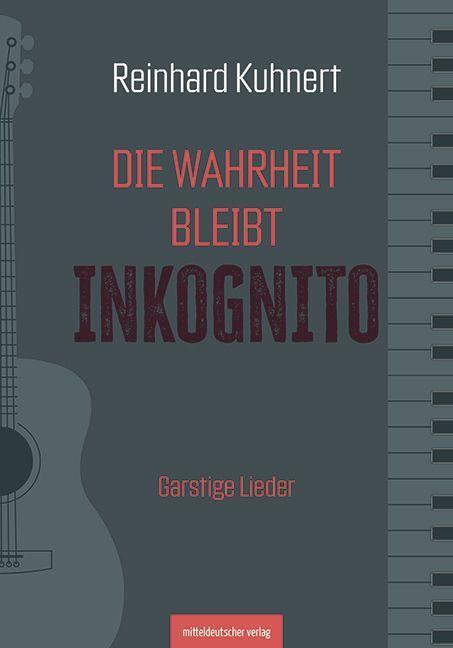 Cover: 9783963118326 | Die Wahrheit bleibt inkognito | Garstige Lieder | Reinhard Kuhnert