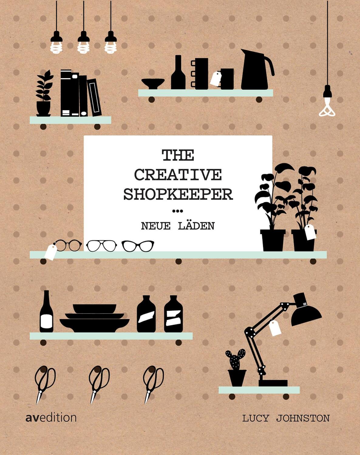 Cover: 9783899862669 | The Creative Shopkeeper | Neue Läden | Lucy Johnston | Buch | Deutsch