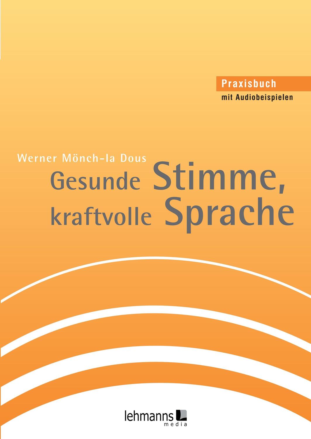 Cover: 9783965433885 | Gesunde Stimme, kraftvolle Sprache | Werner Mönch-la Dous | Buch