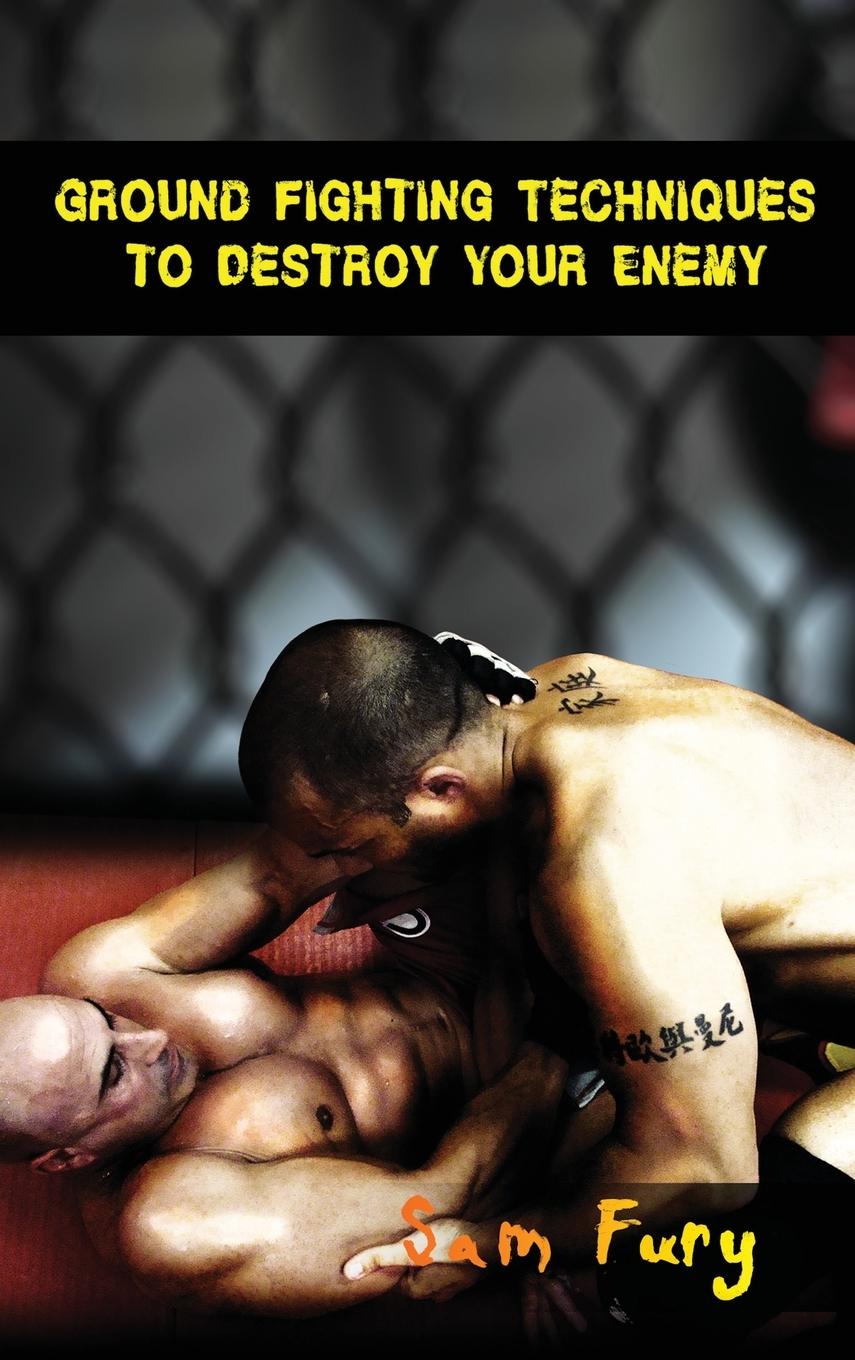 Cover: 9781925979886 | Ground Fighting Techniques to Destroy Your Enemy | Sam Fury | Buch