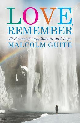 Cover: 9781786220011 | Love, Remember | 40 poems of loss, lament and hope | Malcolm Guite