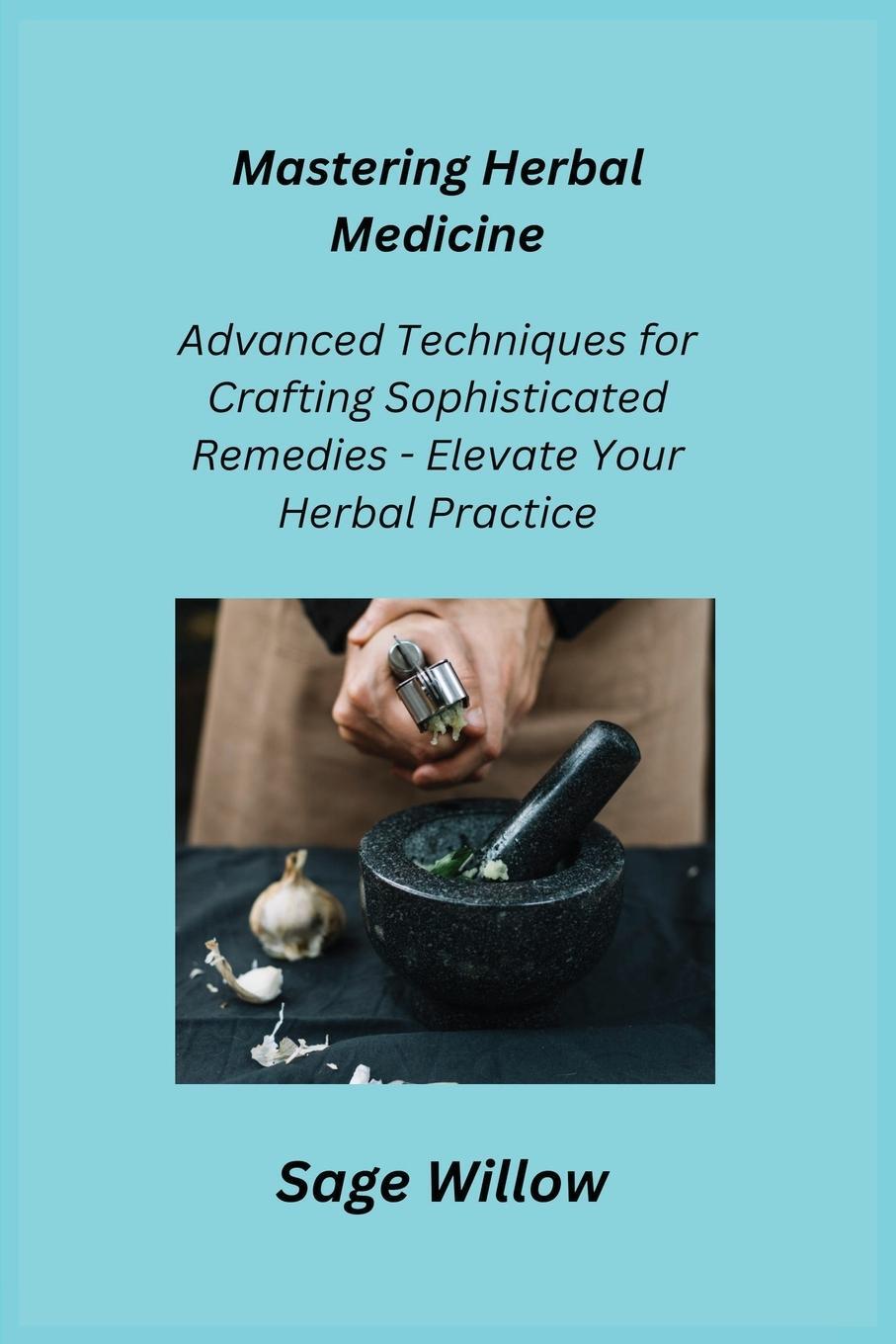 Cover: 9781806351312 | Mastering Herbal Medicine | Sage Willow | Taschenbuch | Paperback