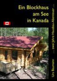 Cover: 9783833442315 | Ein Blockhaus am See in Kanada | ... zwei Jahre Hausbau - Abenteuer...