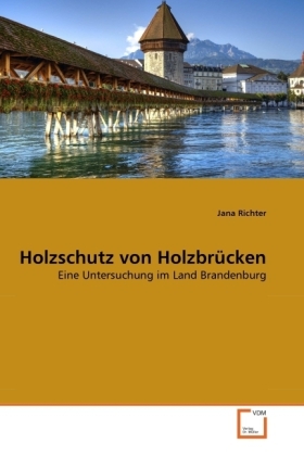 Cover: 9783639338324 | Holzschutz von Holzbrücken | Eine Untersuchung im Land Brandenburg