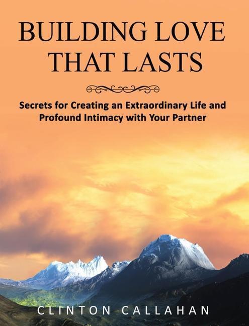 Cover: 9781942493549 | Building Love That Lasts: Secrets for Creating an Extraordinary...