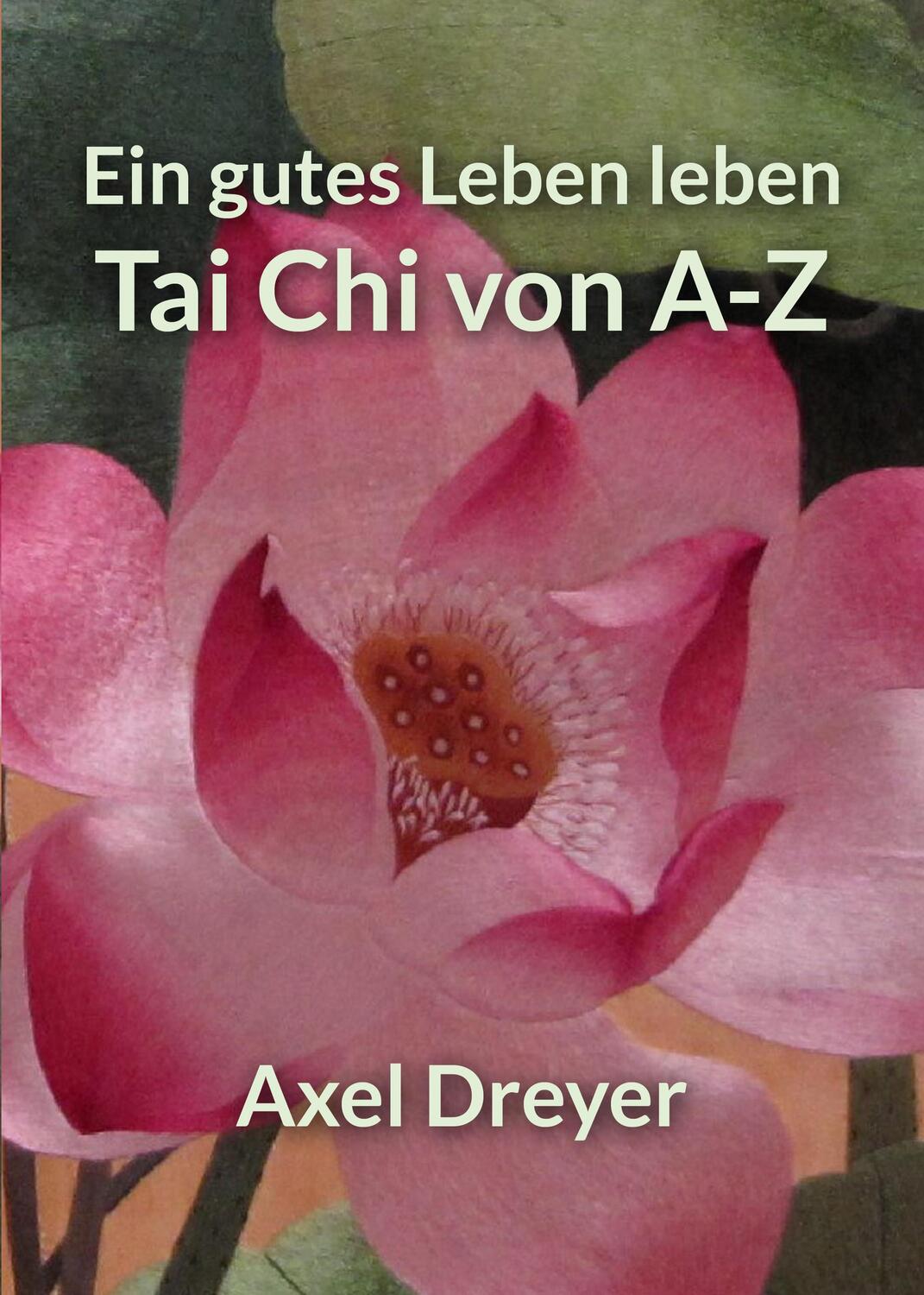 Cover: 9783935367936 | Tai Chi von A-Z | Ein gutes Leben leben | Axel Dreyer | Taschenbuch