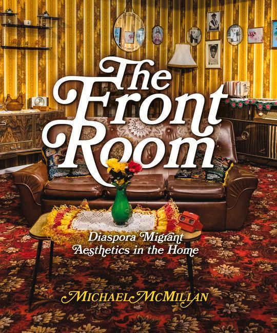 Cover: 9781848225930 | The Front Room | Diaspora Migrant Aesthetics in the Home | McMillan