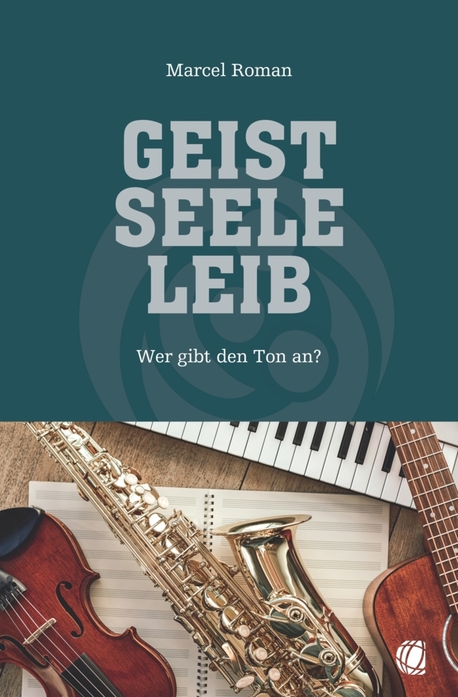 Cover: 9783955786052 | Geist, Seele, Leib | Wer gibt den Ton an? | Marcel Roman | Taschenbuch