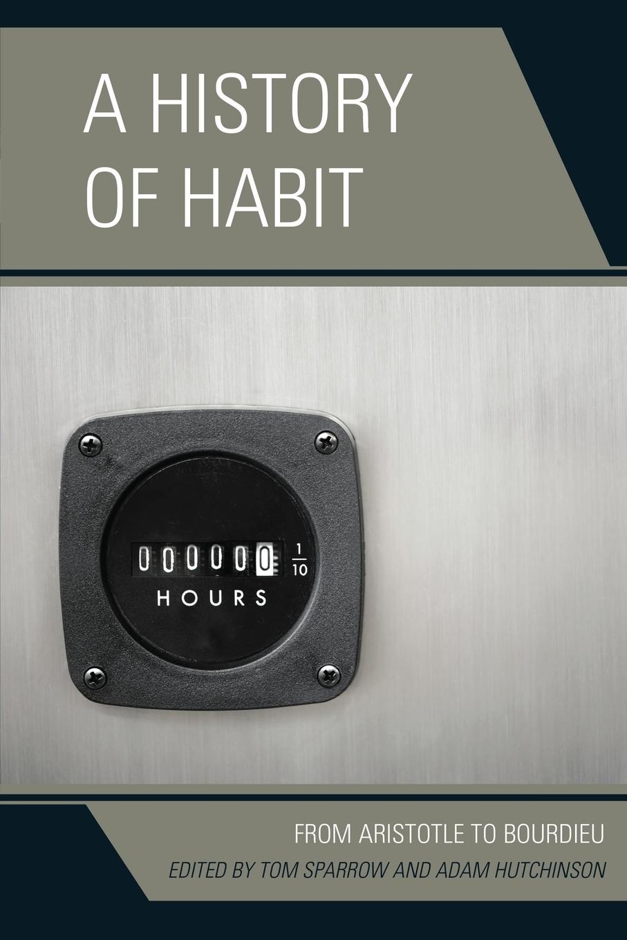 Cover: 9781498511292 | A History of Habit | From Aristotle to Bourdieu | Tom Sparrow (u. a.)