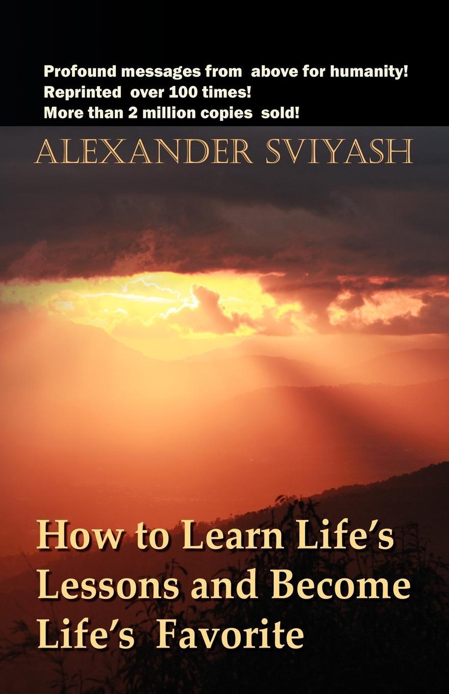 Cover: 9781434997401 | How to Learn Life's Lessons and Become Life's Favorite | Sviyash