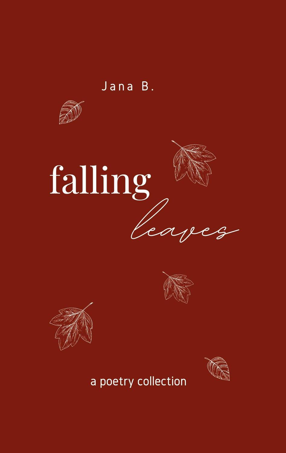 Cover: 9783752671834 | Falling Leaves | a poetry collection | Jana B. | Taschenbuch | Deutsch