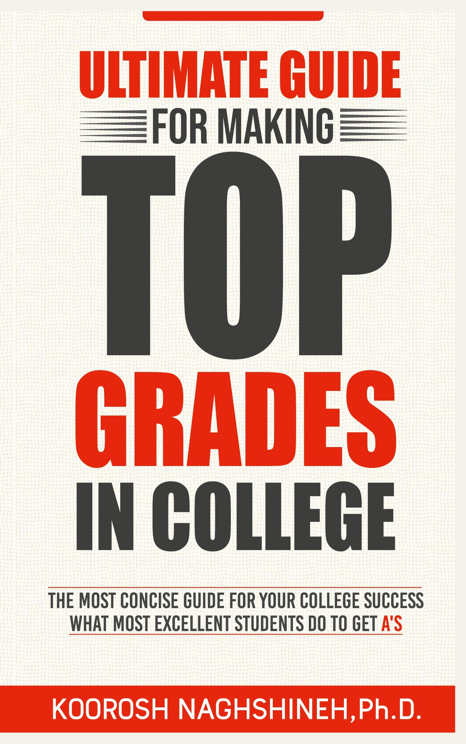 Cover: 9781958424032 | Ultimate Guide for Making Top Grades in College | Koorosh Naghshineh